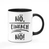 Tasse - Nö Einfach Nö 2 Tasse - Nö Einfach Nö -Geschenke Tassen Store Tasse No einfach no01 237281