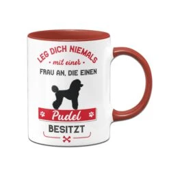 Tasse - Leg Dich Niemals Mit Einer Frau An, Die Einen Pudel Besitzt