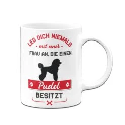 Tasse - Leg Dich Niemals Mit Einer Frau An, Die Einen Pudel Besitzt -Geschenke Tassen Store Tasse Pudel Hundebesitzerin02 531244