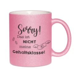 Glitzertasse - Sorry! Das Ist Nicht Meine Gehaltsklasse!