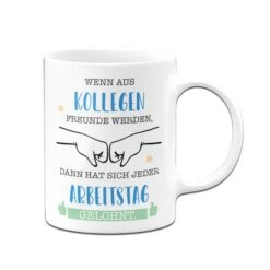 Tasse - Wenn Aus Kollegen Freunde Werden, Dann Hat Sich Jeder Arbeitstag Gelohnt. -Geschenke Tassen Store Tasse Wenn aus Kollegen Freunde werden dann hat sich jeder Arbeitstag gelohnt01 935605