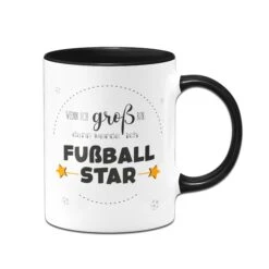 Tasse - Wenn Ich Groß Bin, Dann Werde Ich Fußballstar.