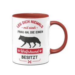 Tasse - Leg Dich Niemals Mit Einer Frau An, Die Einen Wolfshund Besitzt