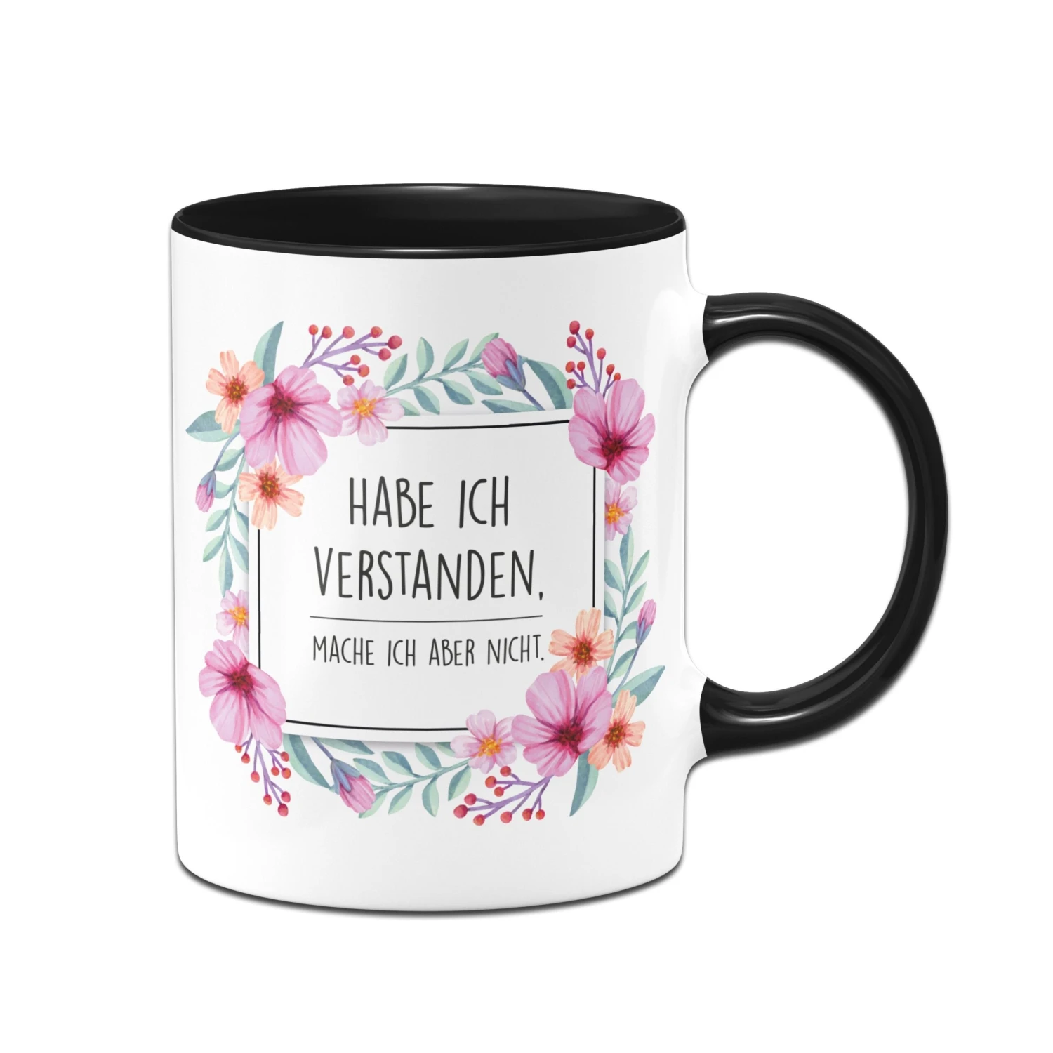 Tasse - Hab Ich Verstanden, Mache Ich Aber Nicht. - Blumenrahmen 5 Tasse - Hab Ich Verstanden, Mache Ich Aber Nicht. - Blumenrahmen – Bild 3