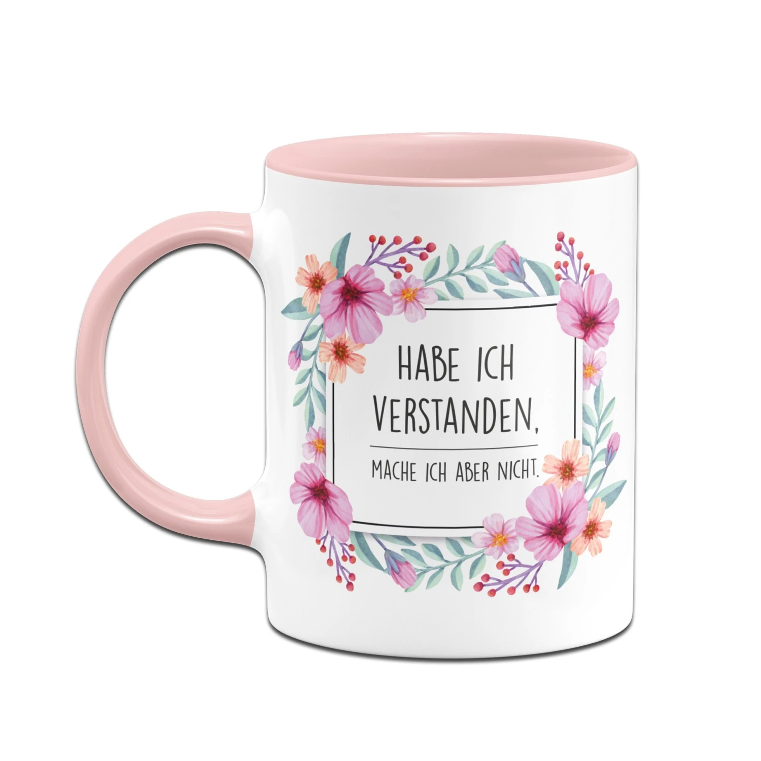 Tasse - Hab Ich Verstanden, Mache Ich Aber Nicht. - Blumenrahmen 4 Tasse - Hab Ich Verstanden, Mache Ich Aber Nicht. - Blumenrahmen – Bild 2
