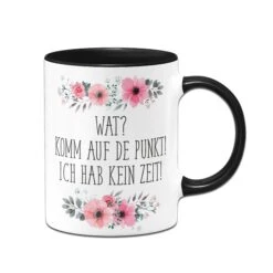 Tasse - Wat? Komm Auf De Punkt! Ich Hab Kein Zeit! -Geschenke Tassen Store Tasse wat komm auf de punkt ich hab kein zeit02 532105