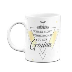 Tasse - Weißte Nicht Wohin, Buchst Du Auf Gewinn -Geschenke Tassen Store Tasse weisste nicht wohin buchst du auf gewinn03 709546