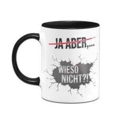 Tasse - Ja Aber - Wieso Nicht -Geschenke Tassen Store TassemitSpruchJaAber wiesonicht02 433607