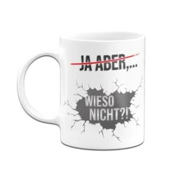 Tasse - Ja Aber - Wieso Nicht -Geschenke Tassen Store TassemitSpruchJaAber wiesonicht03 404095