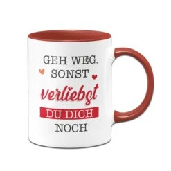 Tasse - Geh Weg, Sonst Verliebst Du Dich Noch.