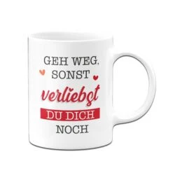 Tasse - Geh Weg, Sonst Verliebst Du Dich Noch. -Geschenke Tassen Store Tassen Geh weg sonst verliebst du dich noch02