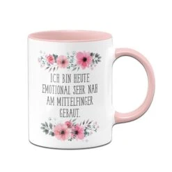 Tasse - Ich Bin Heute Emotional Sehr Nah Am Mittelfinger Gebaut. - Blumig