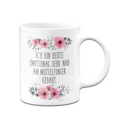 Tasse - Ich Bin Heute Emotional Sehr Nah Am Mittelfinger Gebaut. - Blumig -Geschenke Tassen Store bild Blumchentasse ich bin heute emotional sehr nah am mittelfinger gebaut02 622977