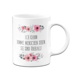 Tasse - Ich Kann Dumme Menschen - Blumig -Geschenke Tassen Store bild Blumchentasse ich kann dumme menschen sehen02 932839