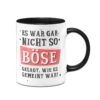 Tasse - Es War Gar Nicht So Böse Gesagt, Wie Es Gemeint War! -Geschenke Tassen Store bild Tasse es war gar nicht so bose gesagt wie es gemeint war01 901497