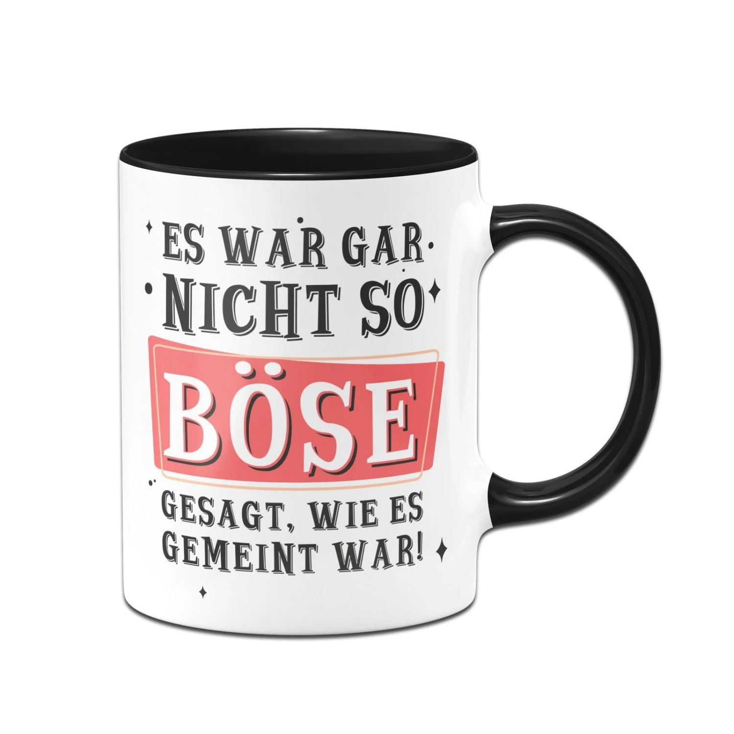 Tasse - Es War Gar Nicht So Böse Gesagt, Wie Es Gemeint War! 3 Tasse - Es War Gar Nicht So Böse Gesagt, Wie Es Gemeint War!