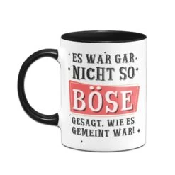 Tasse - Es War Gar Nicht So Böse Gesagt, Wie Es Gemeint War! 8 Tasse - Es War Gar Nicht So Böse Gesagt, Wie Es Gemeint War! -Geschenke Tassen Store bild Tasse es war gar nicht so bose gesagt wie es gemeint war04 960324