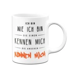 Tasse - Ich Bin Wie Ich Bin - Die Einen Kennen Mich Die Anderen Können Mich -Geschenke Tassen Store bild Tasse ich bin wie ich bin die einen kennen mich die anderen konnen mich01 888961