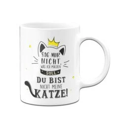 Tasse - Sag Mir Nicht Was Ich Machen Soll Du Bist Nicht Meine Katze! -Geschenke Tassen Store bild Tasse sag mir nicht was ich machen soll du bist nicht meine katze03 859239