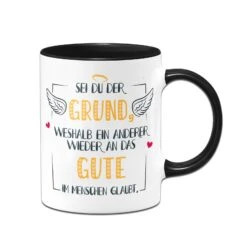 Tasse - Sei Du Der Grund Weshalb Ein Anderer Wieder An Das Gute Im Menschen Glaubt -Geschenke Tassen Store bild Tasse sei du der grund weshalb ein anderer wieder an das gute im menschen glaubt02 849982