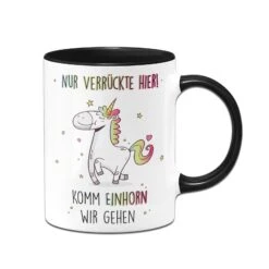 Tasse - Nur Verrückte Hier! Komm Einhorn Wir Gehen -Geschenke Tassen Store bild einhorn tasse mit spruch nur verrueckte hier 1 736561