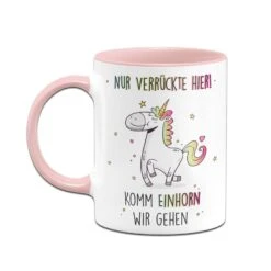 Tasse - Nur Verrückte Hier! Komm Einhorn Wir Gehen -Geschenke Tassen Store bild einhorn tasse mit spruch nur verrueckte hier 3 962334