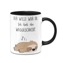 Geschenke Tassen Store 34 Faultier Tasse - Der Wille War Da Ich Hab Ihn Weggeschickt