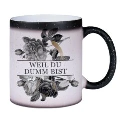 Glitzer-Zaubertasse - Weil Du Dumm Bist - Black Rose