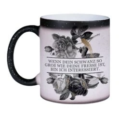 Glitzer-Zaubertasse - Wenn Dein Schwanz So Groß Wie Deine Fresse Ist, Bin Ich Interessiert. - Black Rose -Geschenke Tassen Store bild glitzer zaubertasse wenn dein schwanz so gross wie deine fresse ist bin ich interessiert black rose 620765