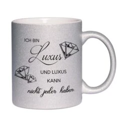Glitzertasse - Ich Bin Luxus. Und Luxus Kann Nicht Jeder Haben.