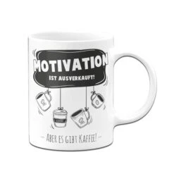 Tasse - Motivation Ist Ausverkauft! Aber Es Gibt Kaffee! -Geschenke Tassen Store bild tasse Motivation ist ausverkauft aber es gibt kaffee01 921509