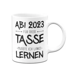 Tasse - Abi Für Diese Tasse Musste Ich Lange Lernen -Geschenke Tassen Store bild tasse abi 2023 fur diese tasse musste ich lange lernen 894158