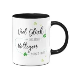 Tasse - Viel Glück Dabei Bessere Kollegen Als Uns Zu Finden!