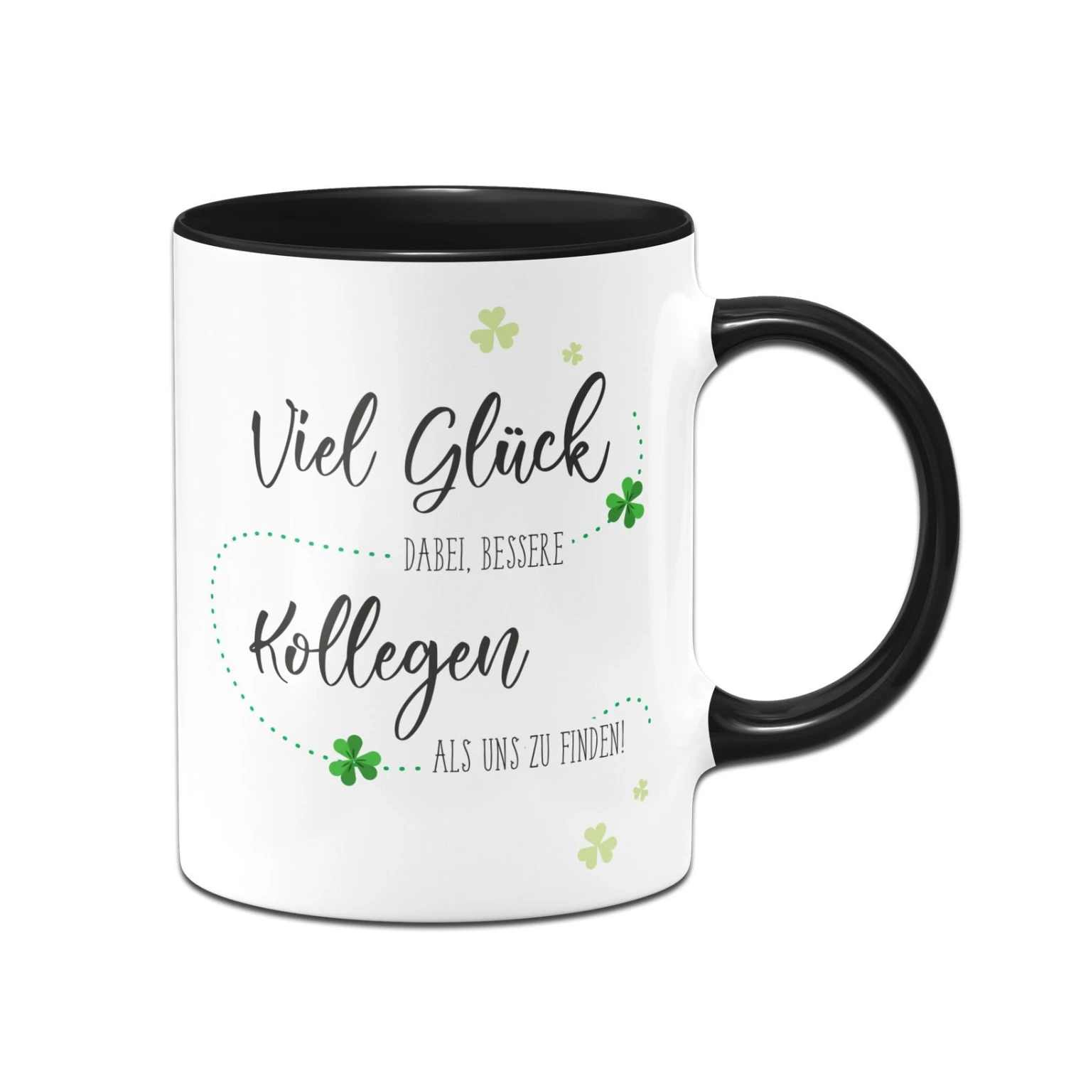 Tasse - Viel Glück Dabei Bessere Kollegen Als Uns Zu Finden! 3 Tasse - Viel Glück Dabei Bessere Kollegen Als Uns Zu Finden!