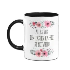 Tasse - Alles Vor Dem Ersten Kaffee Ist Notwehr! - Blumig -Geschenke Tassen Store bild tasse alles vor dem ersten kaffee ist notwehr blumig 462393