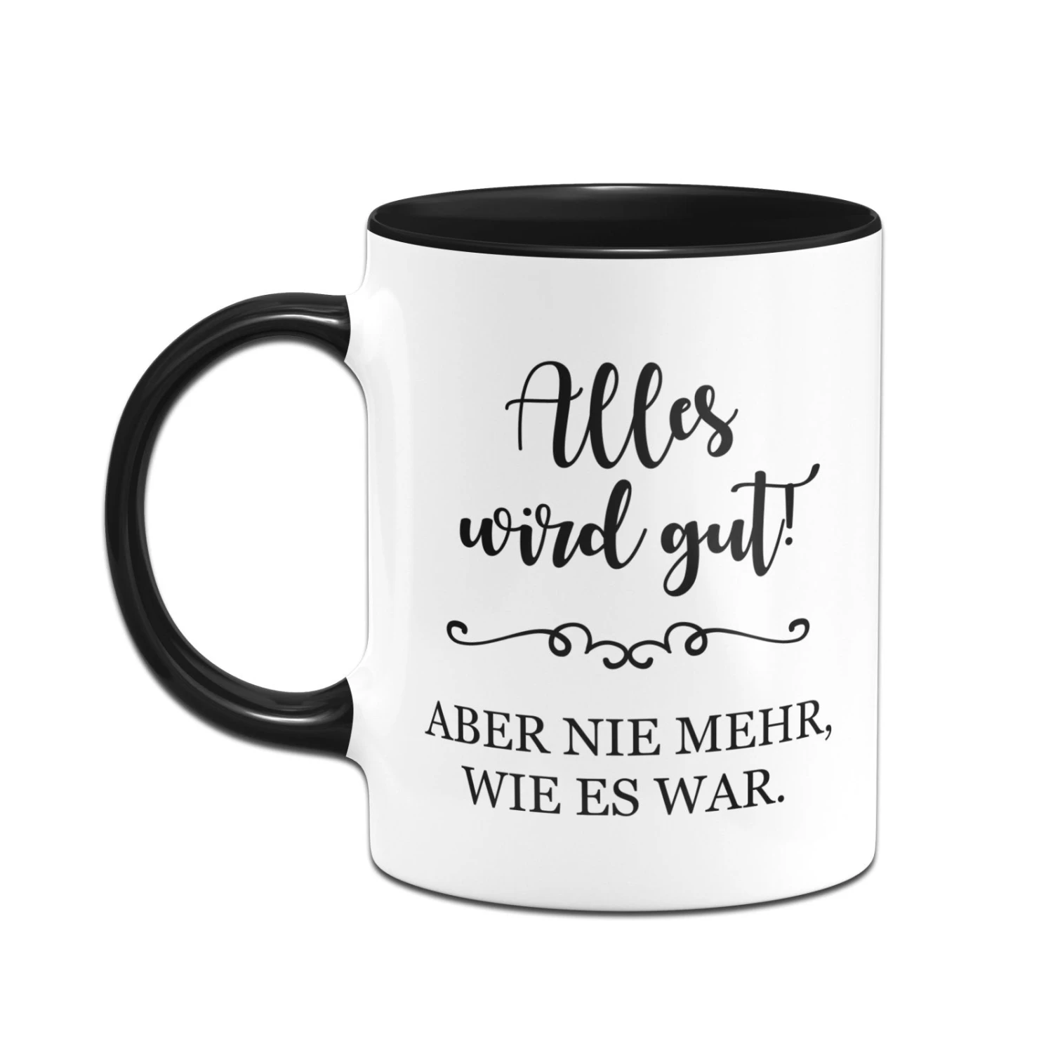 Tasse - Alles Wird Gut! Aber Nie Mehr, Wie Es War. 4 Tasse - Alles Wird Gut! Aber Nie Mehr, Wie Es War. – Bild 2