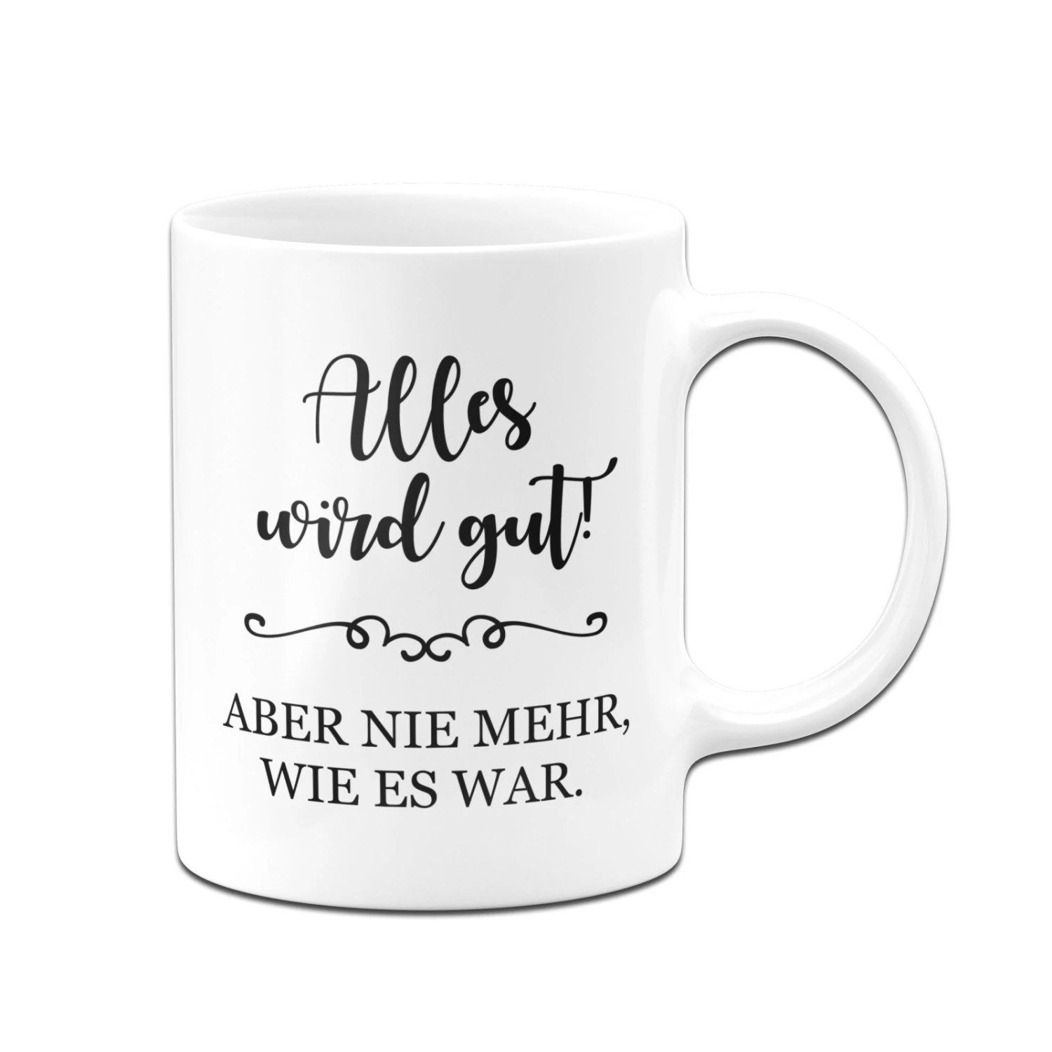 Tasse - Alles Wird Gut! Aber Nie Mehr, Wie Es War. 5 Tasse - Alles Wird Gut! Aber Nie Mehr, Wie Es War. – Bild 3