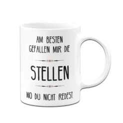 Tasse - Am Besten Gefallen Mir Die Stellen Wo Du Nicht Redest. -Geschenke Tassen Store bild tasse am besten gefallen mir die stellen wo du nicht redest 837421