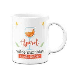 Tasse - Aperol Wäre Mir Jetzt Auch Lieber -Geschenke Tassen Store bild tasse aperol ware mir jetzt auch lieber 827203