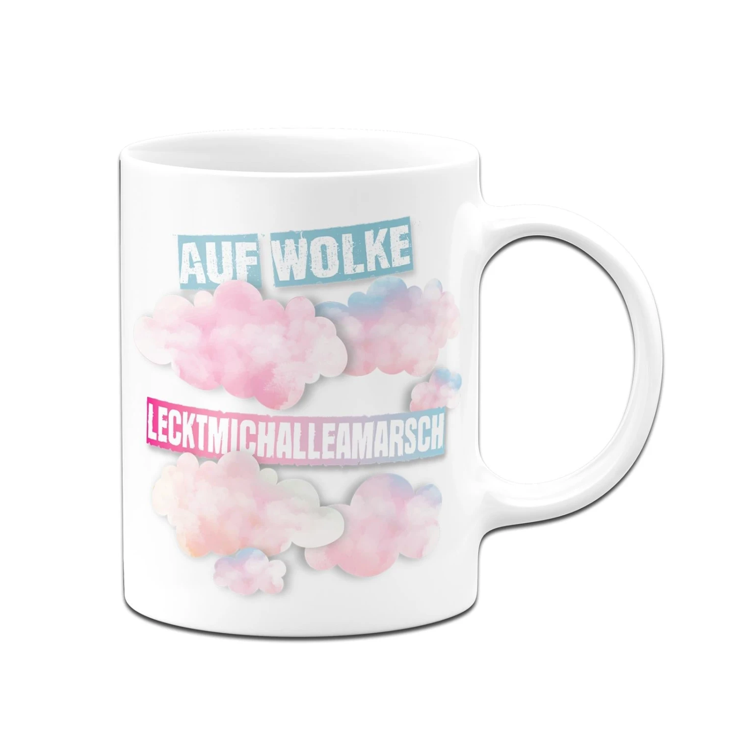 Tasse - Auf Wolke LecktMichAlleAmArsch 3 Tasse - Auf Wolke LecktMichAlleAmArsch