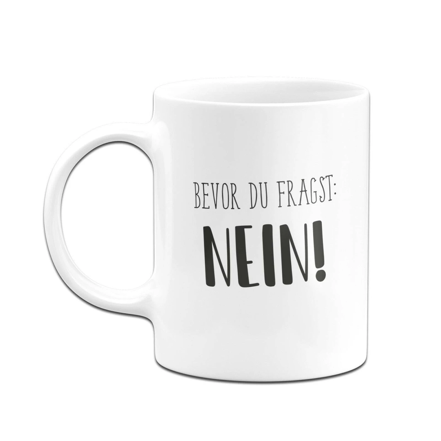 Tasse - Bevor Du Fragst: Nein! - Pure Statement 4 Tasse - Bevor Du Fragst: Nein! - Pure Statement – Bild 2