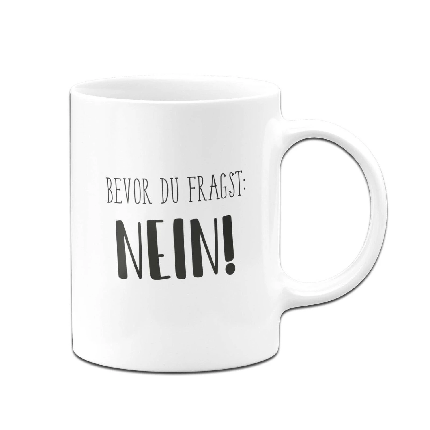 Tasse - Bevor Du Fragst: Nein! - Pure Statement 3 Tasse - Bevor Du Fragst: Nein! - Pure Statement