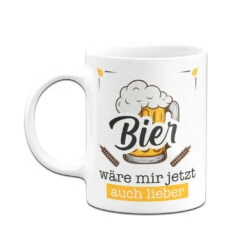 Tasse - Bier Wäre Mir Jetzt Auch Lieber -Geschenke Tassen Store bild tasse bier ware mir jetzt auch lieber 629239