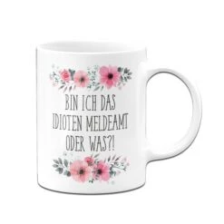 Tasse - Bin Ich Das Idioten Meldeamt Oder Was?! - Blumig -Geschenke Tassen Store bild tasse bin ich das idioten meldeamt oder was blumig 731641