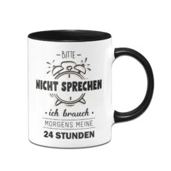 Tasse - Bitte Nicht Sprechen Ich Brauche Morgens Meine 24 Stunden