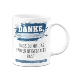 Tasse - Danke, Dass Du Mir Das Fahren Beigebracht Hast. -Geschenke Tassen Store bild tasse danke dass du mir das fahren beigebracht hast 101390