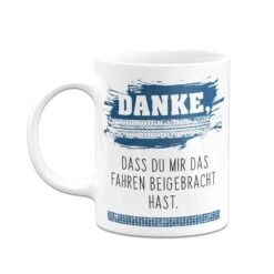 Tasse - Danke, Dass Du Mir Das Fahren Beigebracht Hast. -Geschenke Tassen Store bild tasse danke dass du mir das fahren beigebracht hast 261659