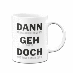 Tasse - Dann Geh Doch -Geschenke Tassen Store bild tasse dann geh doch 180154