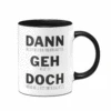 Tasse - Dann Geh Doch -Geschenke Tassen Store bild tasse dann geh doch 242824