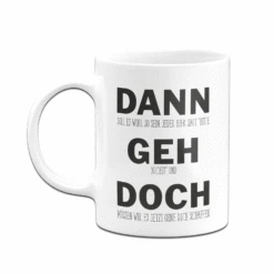 Tasse - Dann Geh Doch -Geschenke Tassen Store bild tasse dann geh doch 632020
